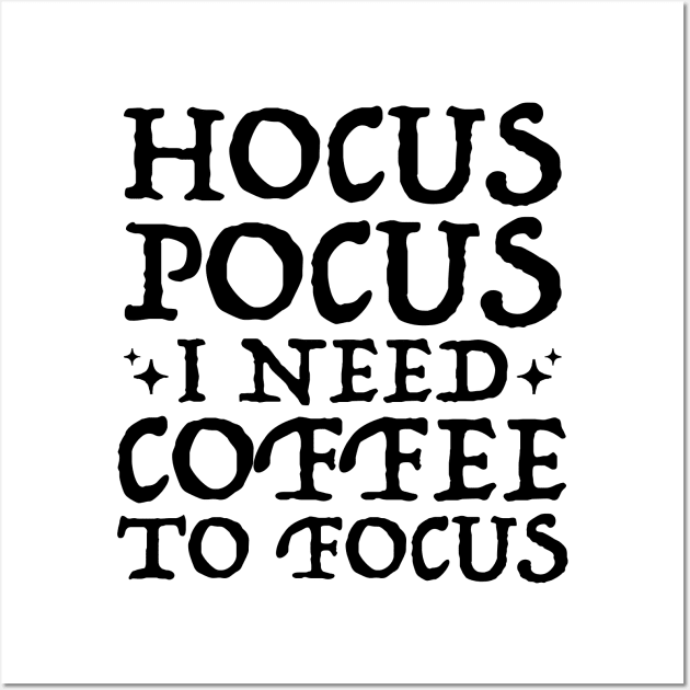 Hocus Pocus I Need Coffee To Focus T-Shirt, Teacher 31 October Shirt, Fall Shirt For Cool Women and Men, Coffee Lover Gift, Unisex Gifts Wall Art by Inspirit Designs